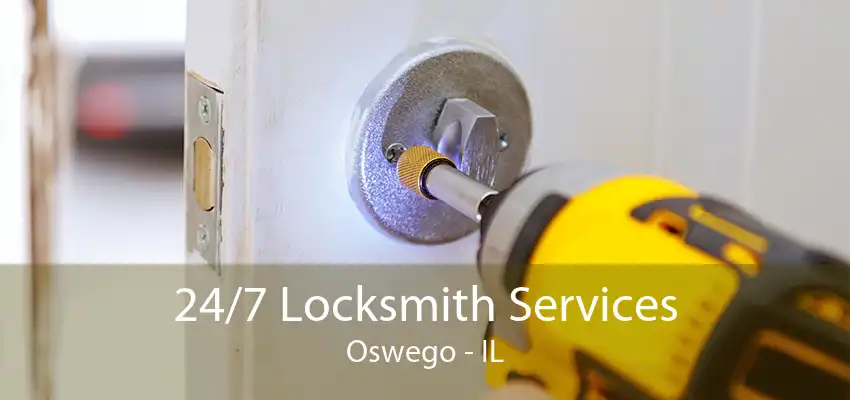 24/7 Locksmith Services Oswego - IL