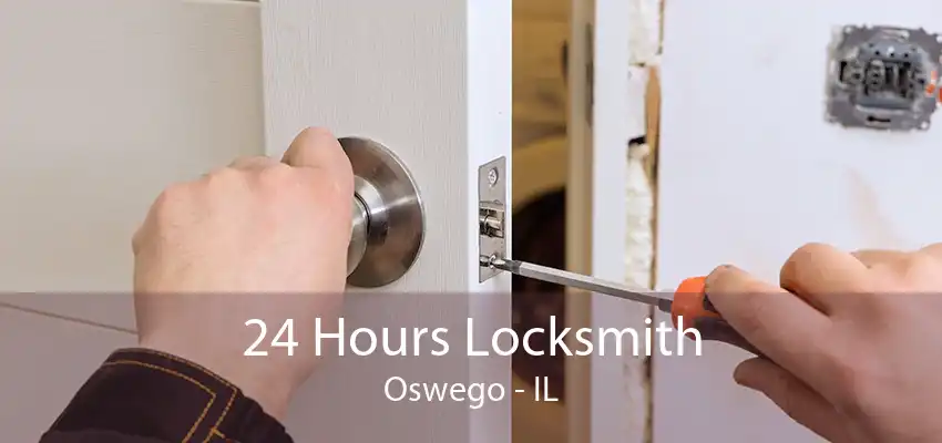 24 Hours Locksmith Oswego - IL