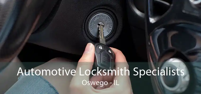 Automotive Locksmith Specialists Oswego - IL