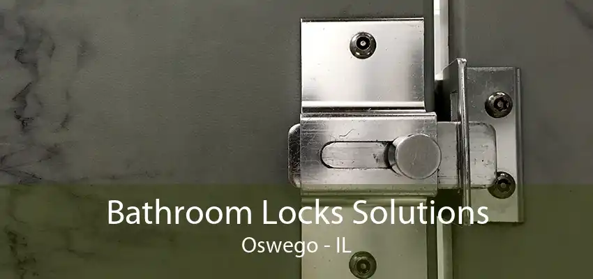 Bathroom Locks Solutions Oswego - IL