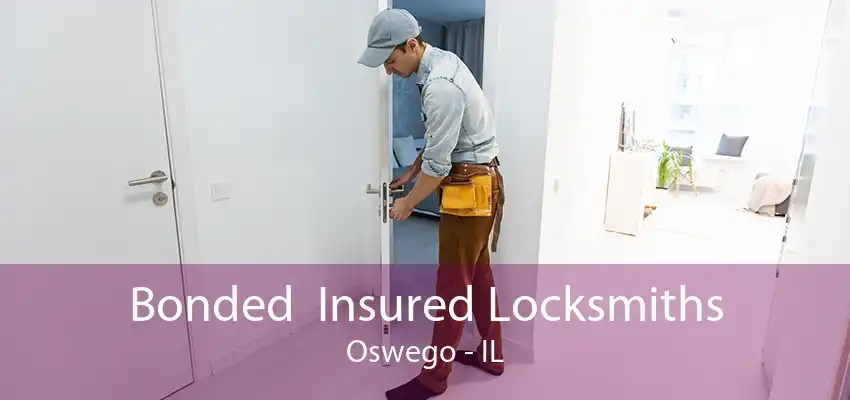 Bonded  Insured Locksmiths Oswego - IL