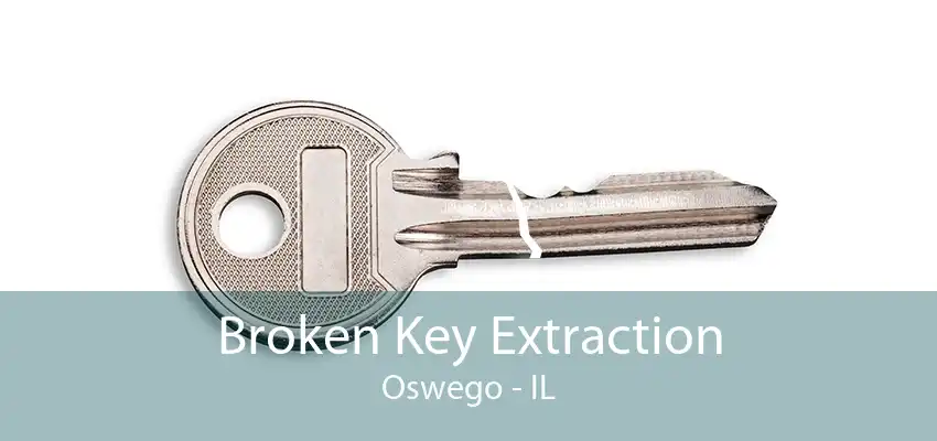 Broken Key Extraction Oswego - IL