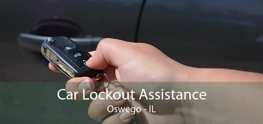 Car Lockout Assistance Oswego - IL