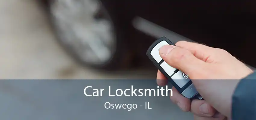 Car Locksmith Oswego - IL