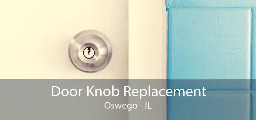 Door Knob Replacement Oswego - IL