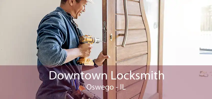 Downtown Locksmith Oswego - IL