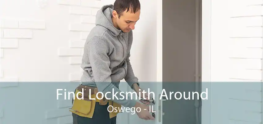 Find Locksmith Around Oswego - IL