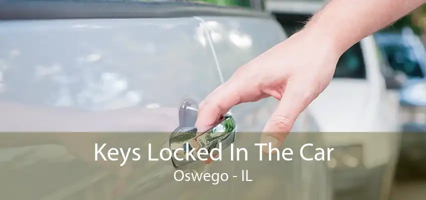 Keys Locked In The Car Oswego - IL