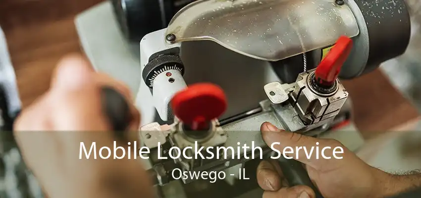 Mobile Locksmith Service Oswego - IL