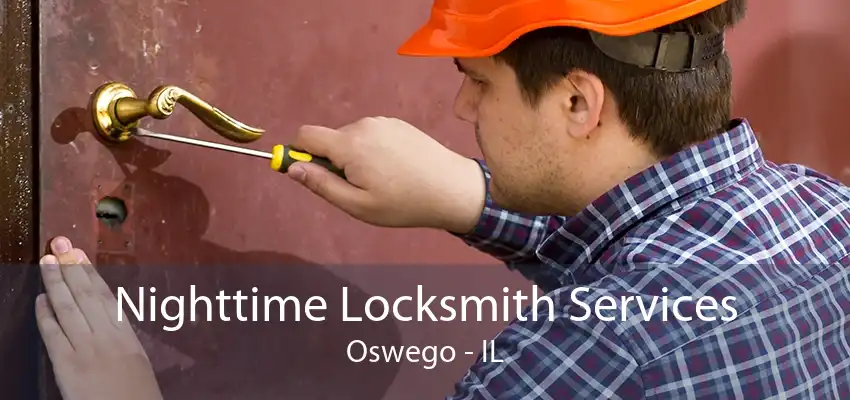 Nighttime Locksmith Services Oswego - IL