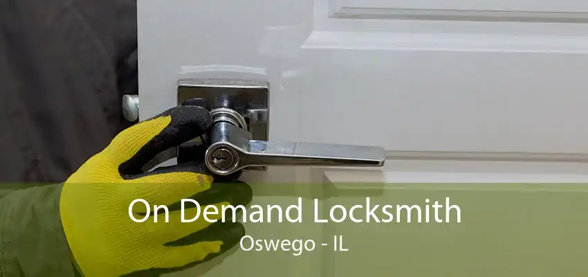 On Demand Locksmith Oswego - IL