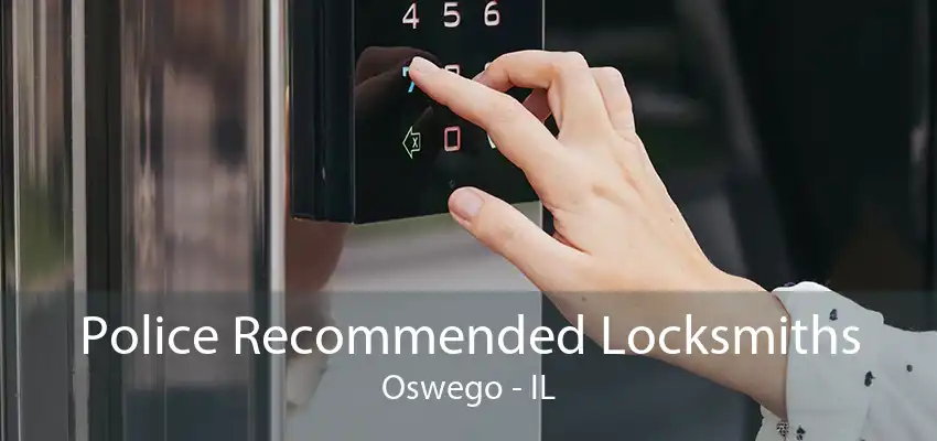 Police Recommended Locksmiths Oswego - IL