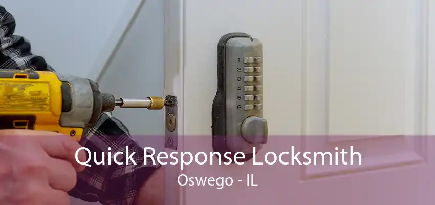 Quick Response Locksmith Oswego - IL