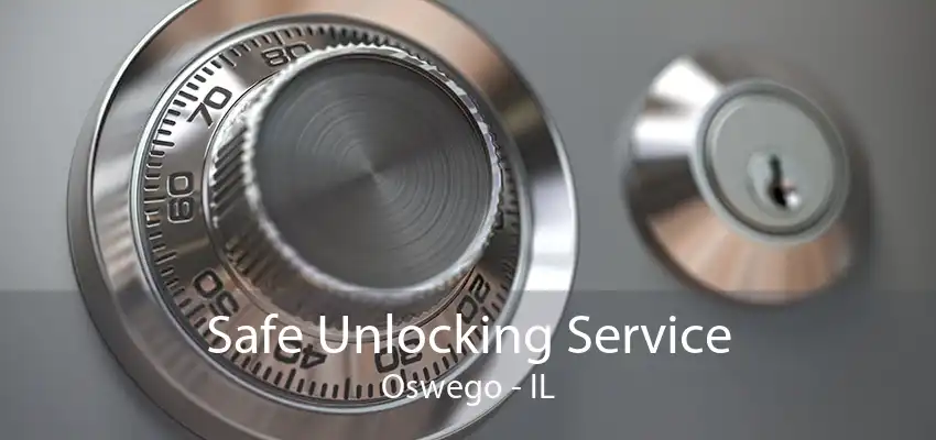 Safe Unlocking Service Oswego - IL