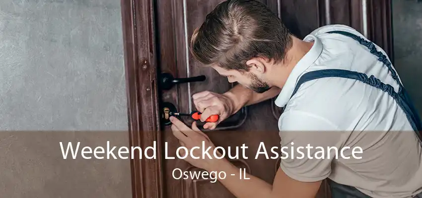 Weekend Lockout Assistance Oswego - IL